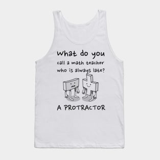 Tardy Math Teacher: Protractor Pun Tank Top